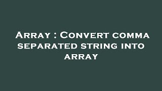Array : Convert comma separated string into array