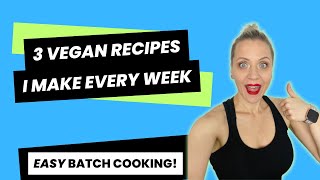 3 EASY VEGAN RECIPES I Make Every Week / Healthy Plant-Based Recipes