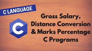 6. Learn C Programming: Gross Salary, Distance Conversion \u0026 Marks Percentage - Beginner's Guide