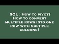 SQL : How to pivot? How to convert multiple rows into one row with multiple columns?