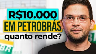 QUANTO RENDE R$ 10.000 INVESTIDOS EM AÇÕES DA PETROBRAS l PETR4