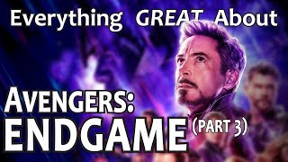Everything GREAT About Avengers: Endgame! (Part 3)