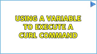 Using a variable to execute a curl command