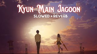 Kyun Main Jagoon [Slowed+Reverb] - Shafqat Amanat Ali |  Akshay Kumar, Anushka Sharma
