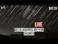 Live : Delta Aquariid meteor shower  | July 29