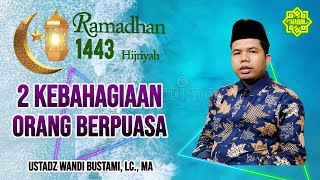 2 (DUA) KEBAHAGIAAN ORANG BERPUASA | Ustadz Wandi Bustami, Lc., MA