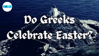 Greek Easter Traditions | How Greeks Celebrate Orthodox Easter (Pascha, Πάσχα)