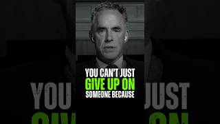 Jordan Peterson - You Can't Just Give Up On Someone Because  #jordanpetersons #motivation #quotes