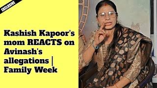 Exclusive: Kashish Kapoor's mom REACTS on Avinash's allegations | Family Week