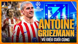 LAST DANCE CỦA GRIEZMANN: LIỆU CÓ THỂ CHẠM GIẤC MƠ CHAMPIONS LEAGUE?