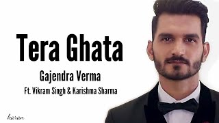 Gajendra Verma - Tera Ghata (Lyrics) ft.Vikram Singh & Karishma Sharma