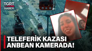 Antalya'daki Teleferik Faciasının Kaza Anı Anbean Kamerada! - TGRT Haber