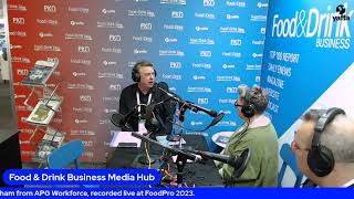 Kim Berry discusses recruitment \u0026 the FoodPro 23 event with Neil Bentham from APG Workforce