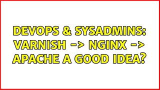 DevOps & SysAdmins: Varnish -＞ Nginx -＞ Apache a good idea? (6 Solutions!!)