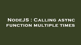 NodeJS : Calling async function multiple times