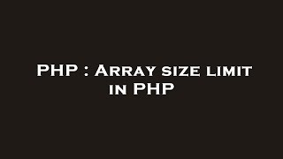 PHP : Array size limit in PHP
