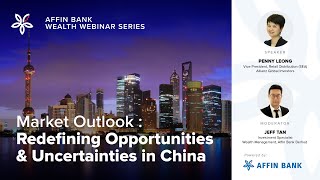 Affin Wealth Webinar Series : Market Outlook Redefining Opportunities \u0026 Uncertainties in China