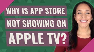 Why is App Store not showing on Apple TV?