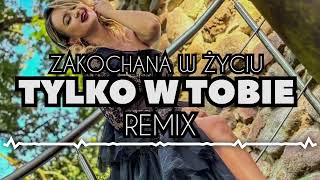 Zakochana w życiu- Tylko w Tobie ( REMIX 2024)