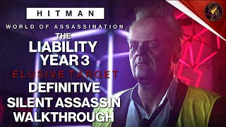 HITMAN WoA | The Liability Year 3 | Elusive Target | 3 Easy Silent Assassin Methods | Walkthrough