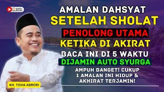 INILAH AMALAN AMPUH SETELAH SHOLAT: KUNCI HIDUP LEBIH BERKAH! KH. TOHA ABRORI