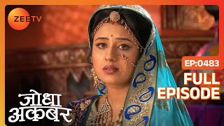 Ep. 483 | Akbar ने Jodha को I love you कहा | Jodha Akbar | Zee TV