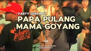 ⚜️PARTY SENTAK⚜️ DJ PAPA PULANG MAMA GOYANG 2025 (GUNSTRY SCANE REMIX) BASSGANGGA