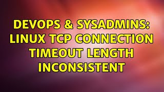 DevOps & SysAdmins: Linux TCP connection timeout length inconsistent