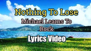 Nothing To Lose - Michael Learns To Rock (Lyrics Video)
