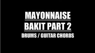 Mayonnaise - Bakit Part 2 (Drums Only, Lyrics, Chords)