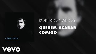 Roberto Carlos - Querem Acabar Comigo (Áudio Oficial)