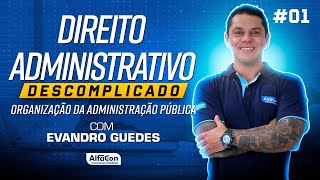Aula de Direito Administrativo Descomplicado com Evandro Guedes #01 - AlfaCon