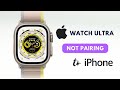 How to Fix Apple Watch Ultra Not Pairing with iPhone?
