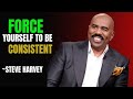 FORCE YOURSELF TO BE CONSISTENT-BEST MOTIVATIONAL SPEECH INSPIRED  BT STEVE HARVEY