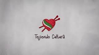 Tejiendo Cultura | Presentación