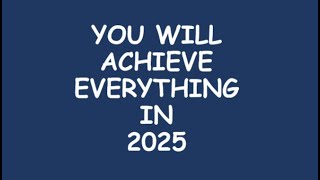 you will achieve everything in 2025- backed by science