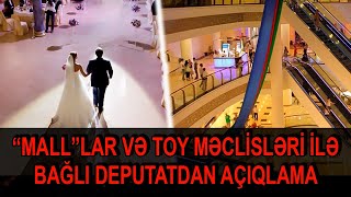 “Mall”lar və toy məclisləri ilə bağlı deputatdan AÇIQLAMA