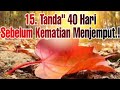 Inilah 15 Tanda Tanda Manusia 40 Hari. Sebelum Kematian Menjemput.!