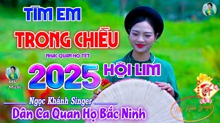 TÌM EM TRONG CHIỀU HỘI LIM - MV NGỌC KHÁNH SINGER | LK Dân Ca Quan Họ Bắc Ninh 2025 NGHE LÀ MÊ SAY