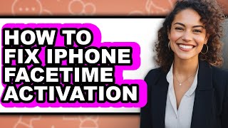 How to Fix Iphone Facetime Activation - Full Guide