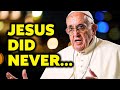 Pope Francis Reveals SHOCKING Truth About Jesus!