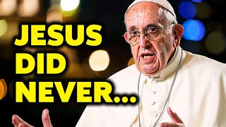 Pope Francis Reveals SHOCKING Truth About Jesus!