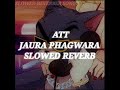 att slowed reverb jaura phagwara best song 2025