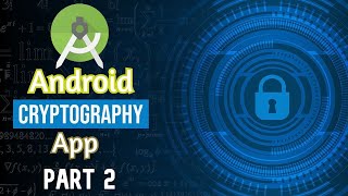 Cryptography Android App Part 2 | Encryption and Decryption Algorithms in Java | Semester Project