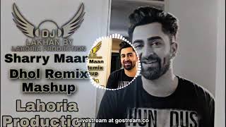 Sharry Maan Dhol Remix Mashup Ft. Lahoria Production Punjabi Mix 2020