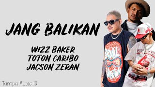 Wizz Baker - Jang Balikan ft. Toton Caribo \u0026 Jacson Zeran (Lirik Lagu) ~ Sampe kapan ko mo toki sa..