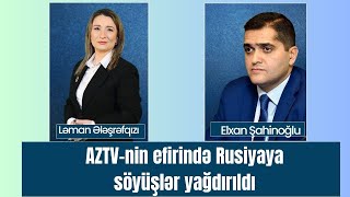 ŞOK: AZTV-nin efirində Rusiyaya söyüşlər yağdırıldı.Elxan Şahinoğlu ilə GÜNDƏM -- LAF TV