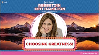 Choosing Greatness With Rebbetzin Esti Hamilton (Inspiration For Women)