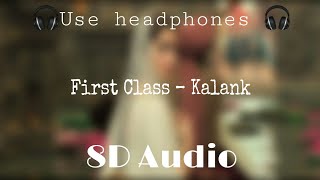 First Class (8D AUDIO) – Kalank | Arijit Singh & Neeti Mohan | Pritam
