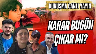 NARİN İÇİN ADALET DURUŞMASI CANLI YAYIN- DURUŞMADA KARAR BUGÜN ÇIKAR MI?